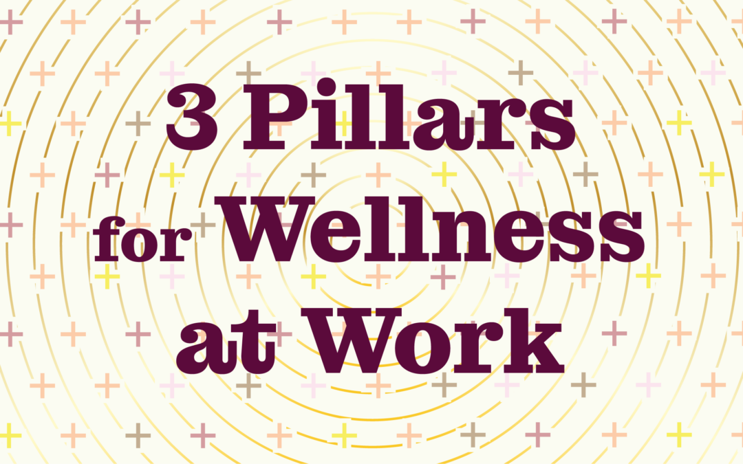 Wellness at Work: Three Pillars of Holistic Health