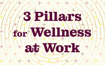 Wellness at Work: Three Pillars of Holistic Health