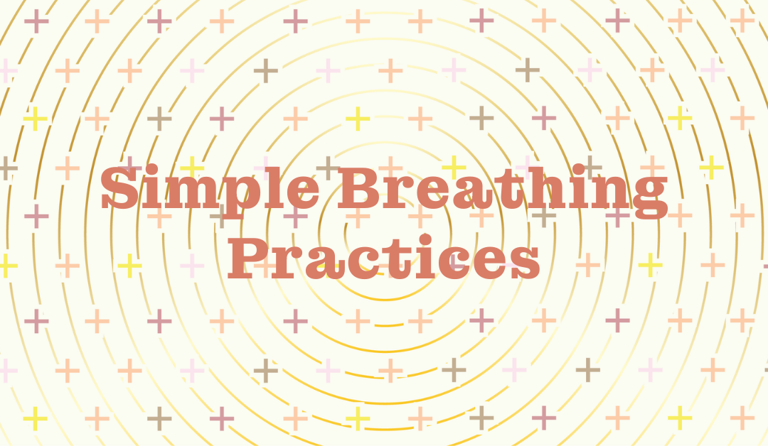 Simple Breathing Practices to help you quickly relax, reset, and reconnect.